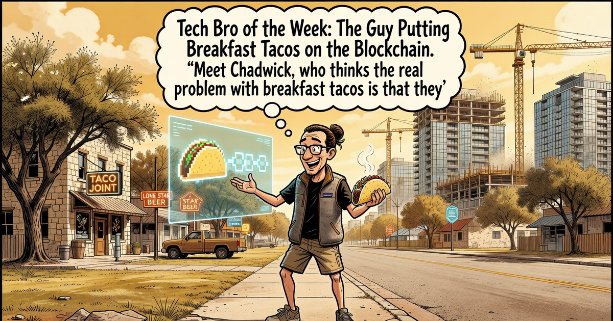 Tech Bro of the Week: The Guy Putting Breakfast Tacos on the Blockchain